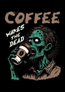coffee wakes the dead
