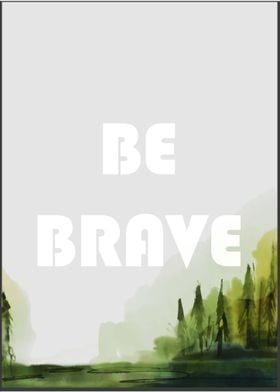 BE BRAVE MOTIVATION