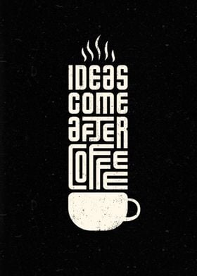 Ideas Come After Coffee