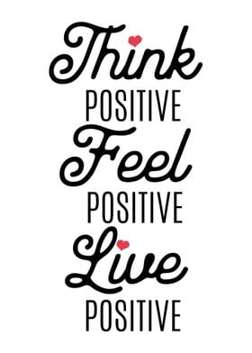 Think positive feel posit
