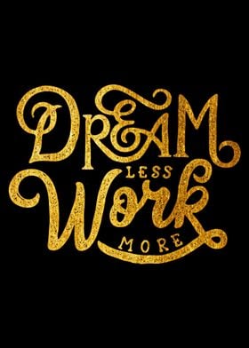 Dream Less Work More