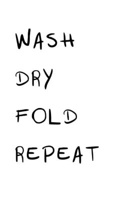 Wash Dry Fold Repeat