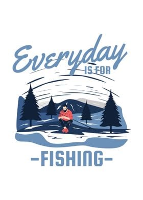 everyday is for fishing