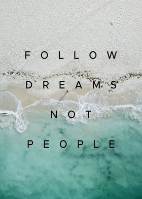 Follow Dreams Not People