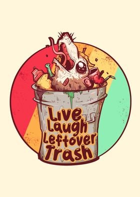 Live Laugh Leftover Trash
