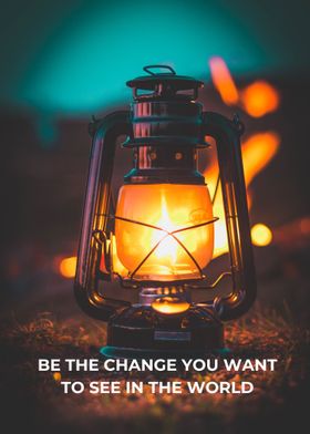 Be The Change You Want To 