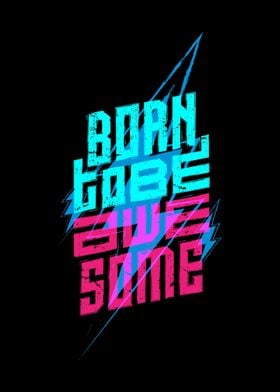 born to be awesome