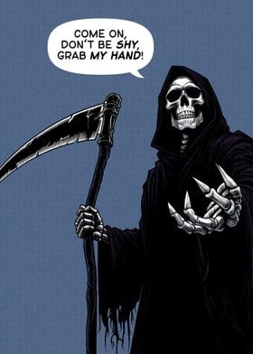 Grim Reaper grab my hand