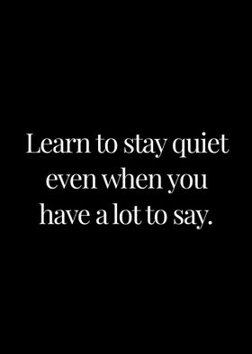 Learn to stay quiet