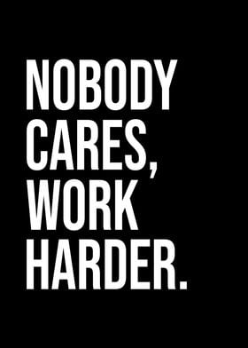 Nobody Cares Work Harder