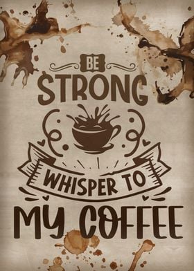 Whisper to my coffee