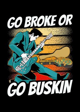 Go Broke Or Go Buskin