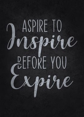 Aspire To Inspire Expire