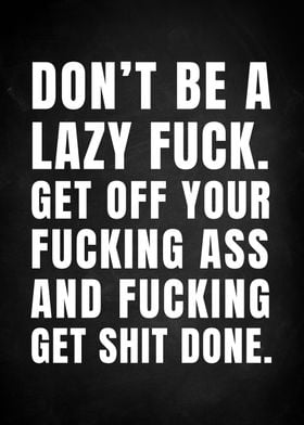 DONT BE A LAZY FUCK POSTER
