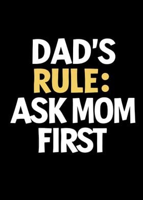 Dads Rule Ask Mom First