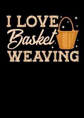 I Love Basket Weaving