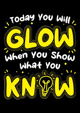 Today You Will Glow When Y