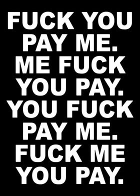 FUCK YOU PAY ME