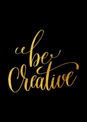 Be creative