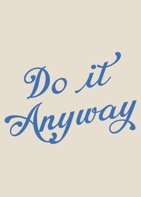 Do it Anyway