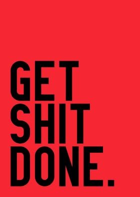 Get shit done quote