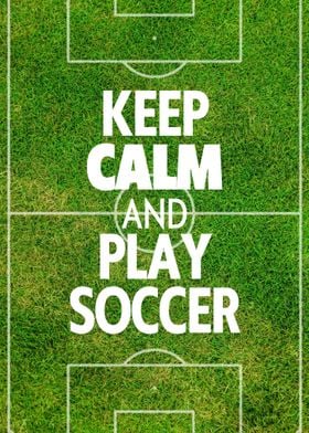 Keep Calm and Play Soccer