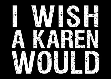 i wish a karen would