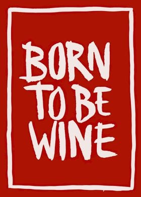 born to be wine