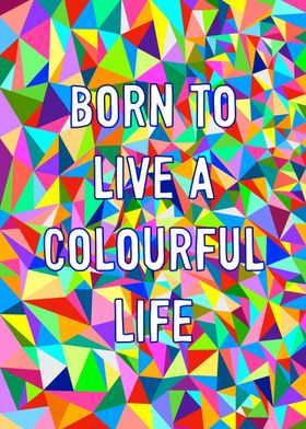 Born To Be Colourful 
