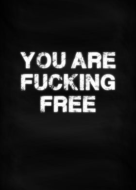 You Are Fucking Free