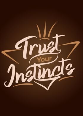 Trust Your Instincts