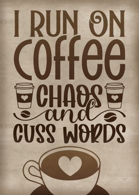 I run on coffee chaos cuss