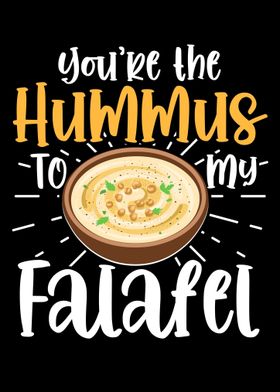 Youre The Hummus To My