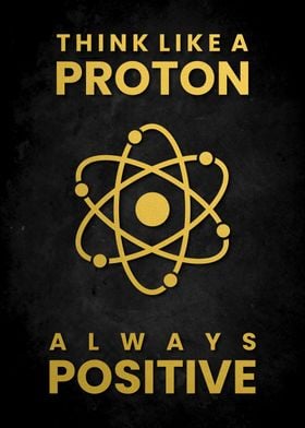 THINK POSITIVE LIKE PROTON