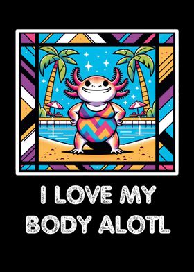 I Love My Body Alotl