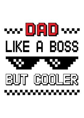 Dad Like a Boss But Cooler