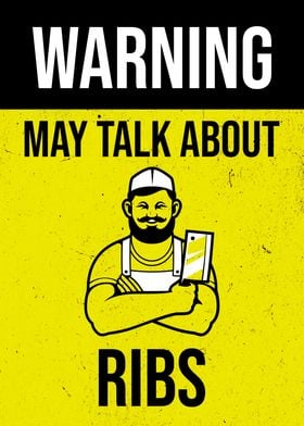 WARNING MAY TALK RIBS