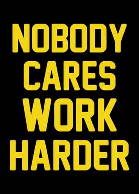 Nobody Cares Work Harder