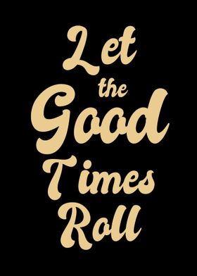 Let the good times roll