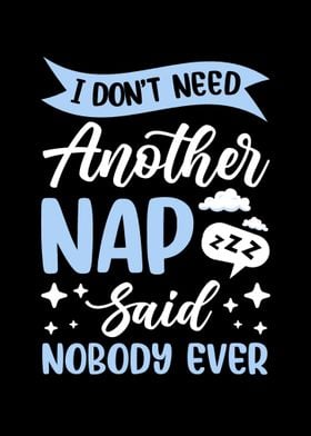 I Dont Need Another Nap