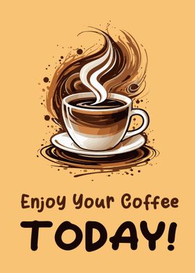 Enjoy Your Coffee Today