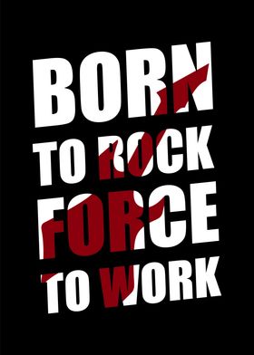 Born To Back Force To Work