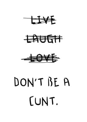 Live Laugh Love Don t Be