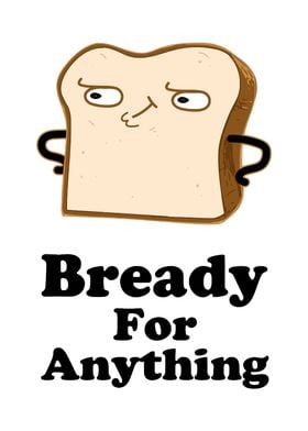 Bready for anything