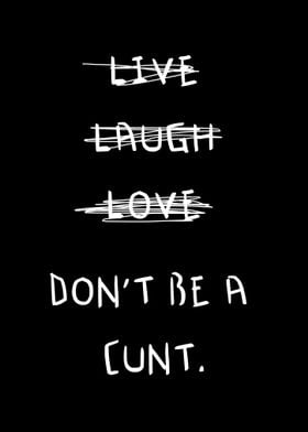 live laugh love don t be 