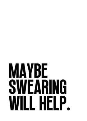 Maybe swearing will help