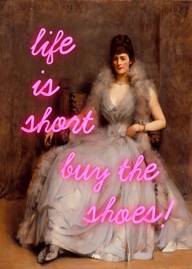 life is short buy the shoe