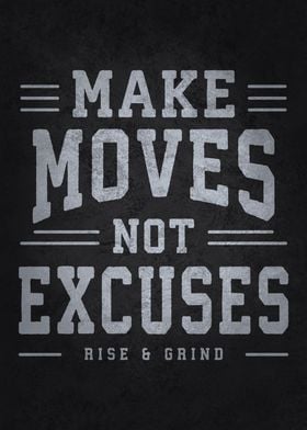 Make Moves Not Excuses