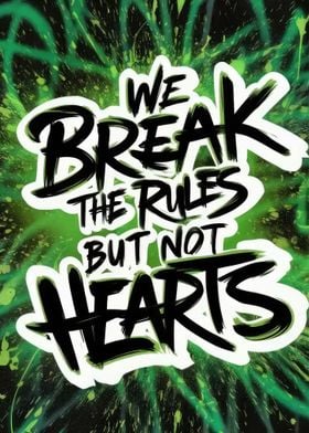 We break rules not hearts