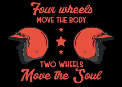Four Wheels Move The Body